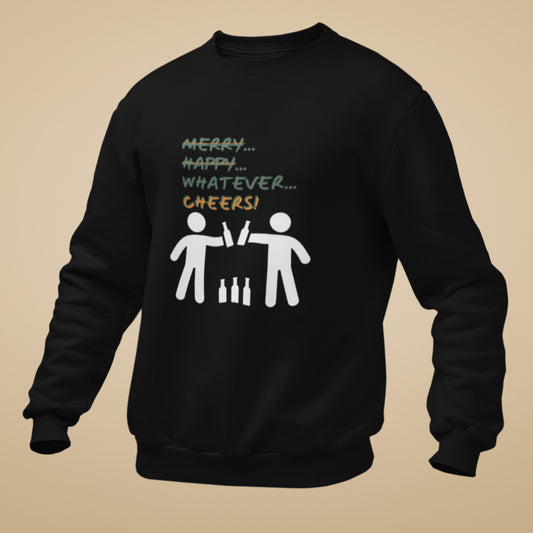 Sweatshirt - Merry Happy Whatever, Cheers | Unisex | Funny Quote