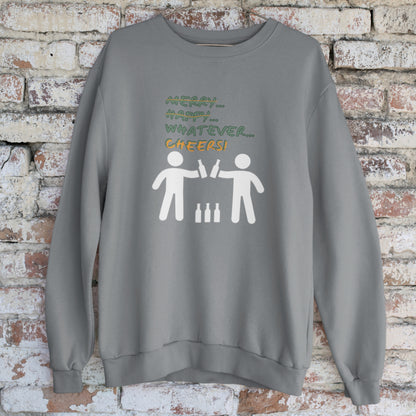 Sweatshirt - Merry Happy Whatever, Cheers | Unisex | Funny Quote