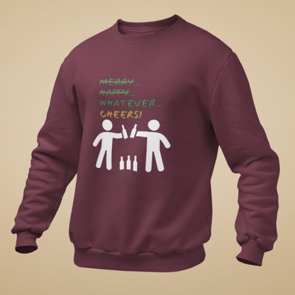 Sweatshirt - Merry Happy Whatever, Cheers | Unisex | Funny Quote