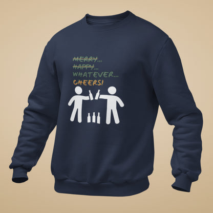 Sweatshirt - Merry Happy Whatever, Cheers | Unisex | Funny Quote