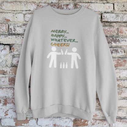 Sweatshirt - Merry Happy Whatever, Cheers | Unisex | Funny Quote