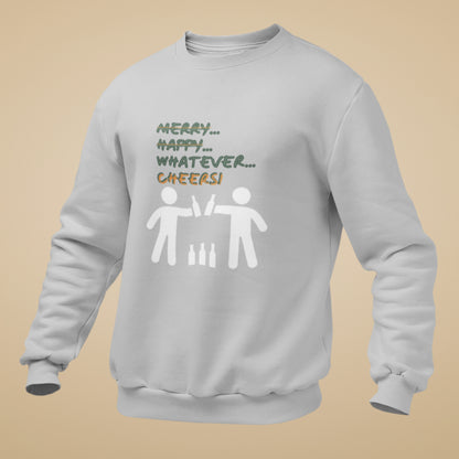 Sweatshirt - Merry Happy Whatever, Cheers | Unisex | Funny Quote